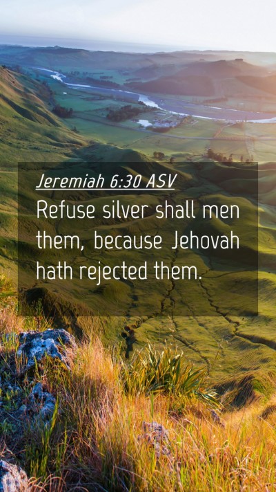 Picture 04 - Jeremiah 6:30 ASV Mobile Phone Wallpaper - Refuse silver shall men them, because Jehovah - Mobile Bible Verse Wallpaper