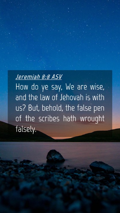 Picture 04 - Jeremiah 8:8 ASV Mobile Phone Wallpaper - How do ye say, We are wise, and the law of - Mobile Bible Verse Wallpaper