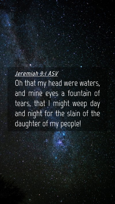 Picture 04 - Jeremiah 9:1 ASV Mobile Phone Wallpaper - Oh that my head were waters, and mine eyes a - Mobile Bible Verse Wallpaper