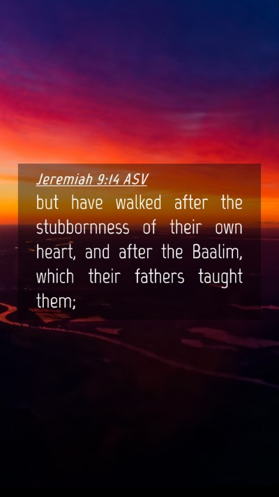 Picture 04 - Jeremiah 9:14 ASV Mobile Phone Wallpaper - but have walked after the stubbornness of their - Mobile Bible Verse Wallpaper