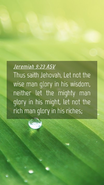 Picture 04 - Jeremiah 9:23 ASV Mobile Phone Wallpaper - Thus saith Jehovah, Let not the wise man glory in - Mobile Bible Verse Wallpaper
