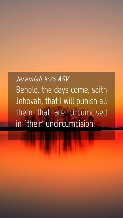 Picture 04 - Jeremiah 9:25 ASV Mobile Phone Wallpaper - Behold, the days come, saith Jehovah, that I will - Mobile Bible Verse Wallpaper
