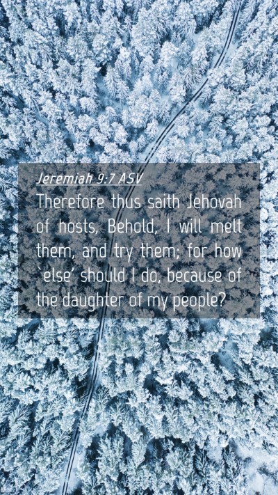 Picture 04 - Jeremiah 9:7 ASV Mobile Phone Wallpaper - Therefore thus saith Jehovah of hosts, Behold, I - Mobile Bible Verse Wallpaper