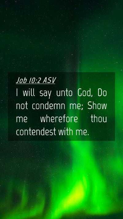 Picture 04 - Job 10:2 ASV Mobile Phone Wallpaper - I will say unto God, Do not condemn me; Show me - Mobile Bible Verse Wallpaper