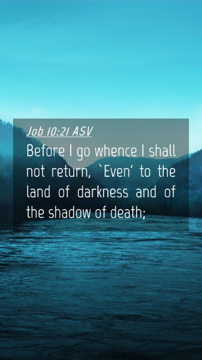 Picture 04 - Job 10:21 ASV Mobile Phone Wallpaper - Before I go whence I shall not return, `Even' to - Mobile Bible Verse Wallpaper