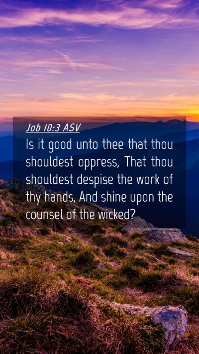 Picture 04 - Job 10:3 ASV Mobile Phone Wallpaper - Is it good unto thee that thou shouldest oppress, - Mobile Bible Verse Wallpaper