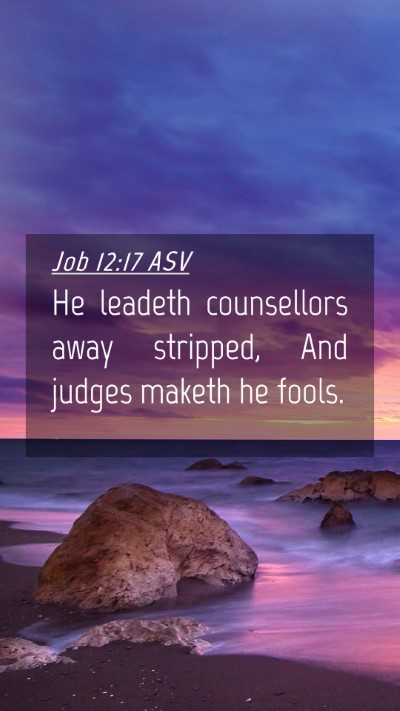 Picture 04 - Job 12:17 ASV Mobile Phone Wallpaper - He leadeth counsellors away stripped, And judges - Mobile Bible Verse Wallpaper