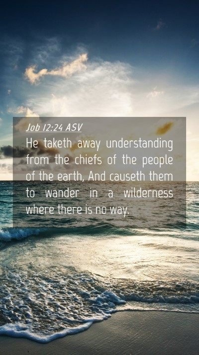 Picture 04 - Job 12:24 ASV Mobile Phone Wallpaper - He taketh away understanding from the chiefs of - Mobile Bible Verse Wallpaper