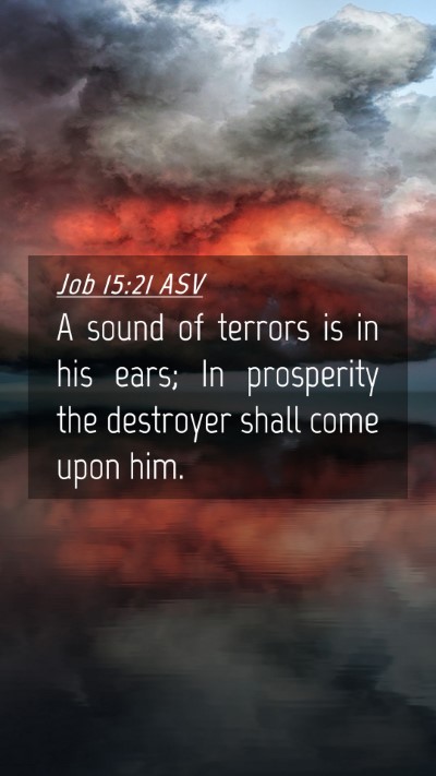 Picture 04 - Job 15:21 ASV Mobile Phone Wallpaper - A sound of terrors is in his ears; In prosperity - Mobile Bible Verse Wallpaper