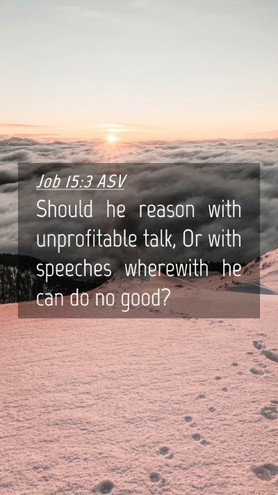 Picture 04 - Job 15:3 ASV Mobile Phone Wallpaper - Should he reason with unprofitable talk, Or with - Mobile Bible Verse Wallpaper