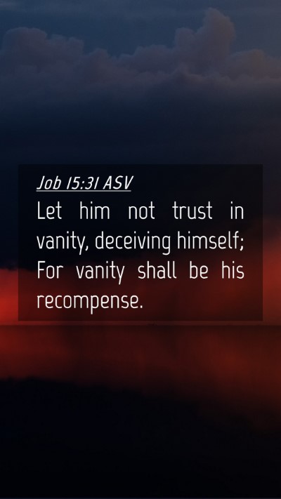 Picture 04 - Job 15:31 ASV Mobile Phone Wallpaper - Let him not trust in vanity, deceiving himself; - Mobile Bible Verse Wallpaper
