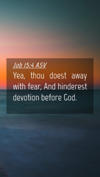 Picture 04 - Job 15:4 ASV Mobile Phone Wallpaper - Yea, thou doest away with fear, And hinderest - Mobile Bible Verse Wallpaper