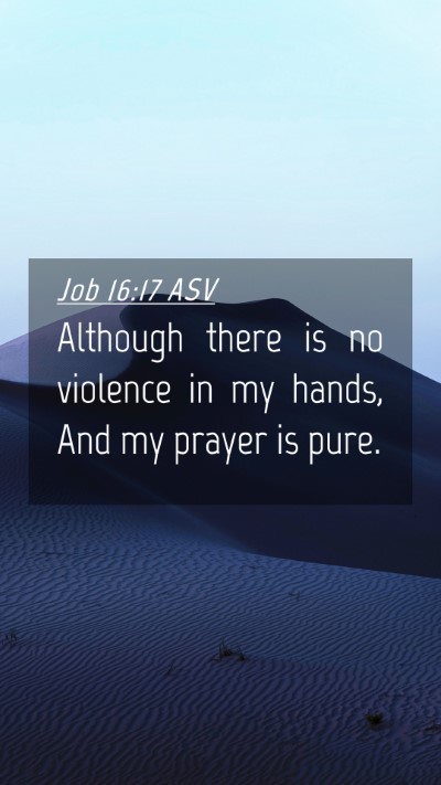 Picture 04 - Job 16:17 ASV Mobile Phone Wallpaper - Although there is no violence in my hands, And my - Mobile Bible Verse Wallpaper