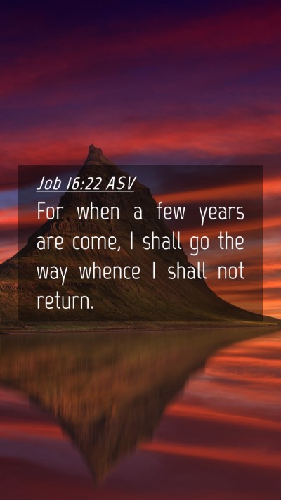 Picture 04 - Job 16:22 ASV Mobile Phone Wallpaper - For when a few years are come, I shall go the way - Mobile Bible Verse Wallpaper