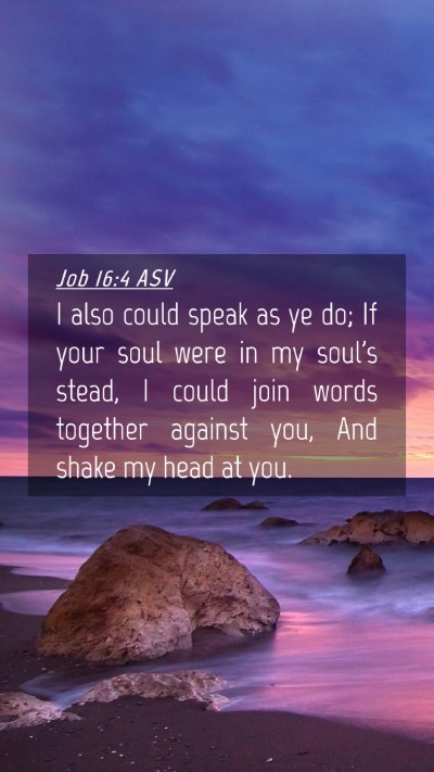 Picture 04 - Job 16:4 ASV Mobile Phone Wallpaper - I also could speak as ye do; If your soul were in - Mobile Bible Verse Wallpaper