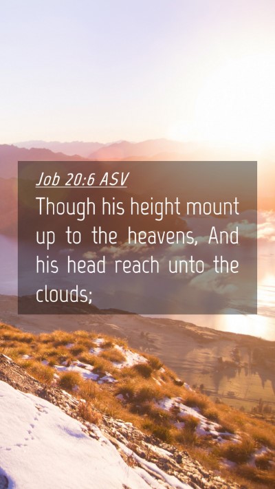 Picture 04 - Job 20:6 ASV Mobile Phone Wallpaper - Though his height mount up to the heavens, And - Mobile Bible Verse Wallpaper