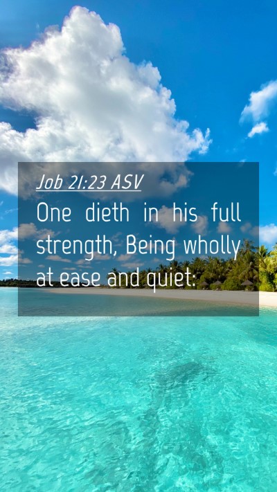 Picture 04 - Job 21:23 ASV Mobile Phone Wallpaper - One dieth in his full strength, Being wholly at - Mobile Bible Verse Wallpaper