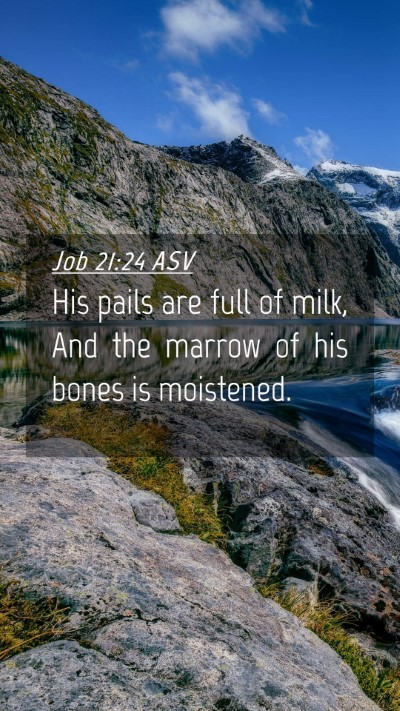 Picture 04 - Job 21:24 ASV Mobile Phone Wallpaper - His pails are full of milk, And the marrow of his - Mobile Bible Verse Wallpaper