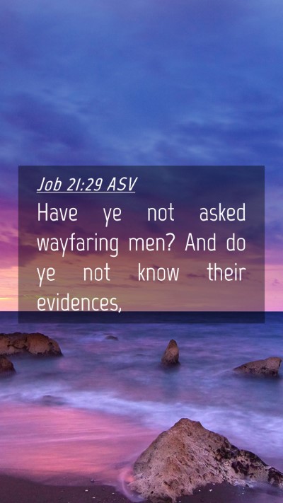 Picture 04 - Job 21:29 ASV Mobile Phone Wallpaper - Have ye not asked wayfaring men? And do ye not - Mobile Bible Verse Wallpaper