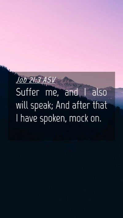 Picture 04 - Job 21:3 ASV Mobile Phone Wallpaper - Suffer me, and I also will speak; And after that - Mobile Bible Verse Wallpaper