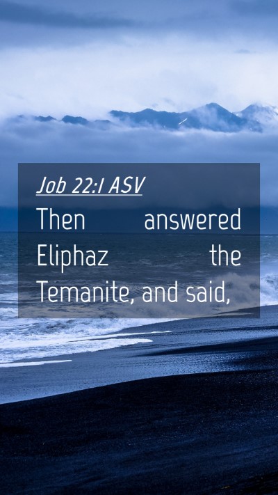 Picture 04 - Job 22:1 ASV Mobile Phone Wallpaper - Then answered Eliphaz the Temanite, and - Mobile Bible Verse Wallpaper