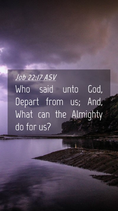 Picture 04 - Job 22:17 ASV Mobile Phone Wallpaper - Who said unto God, Depart from us; And, What can - Mobile Bible Verse Wallpaper