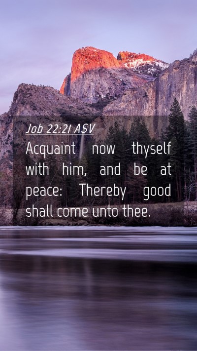 Picture 04 - Job 22:21 ASV Mobile Phone Wallpaper - Acquaint now thyself with him, and be at peace: - Mobile Bible Verse Wallpaper