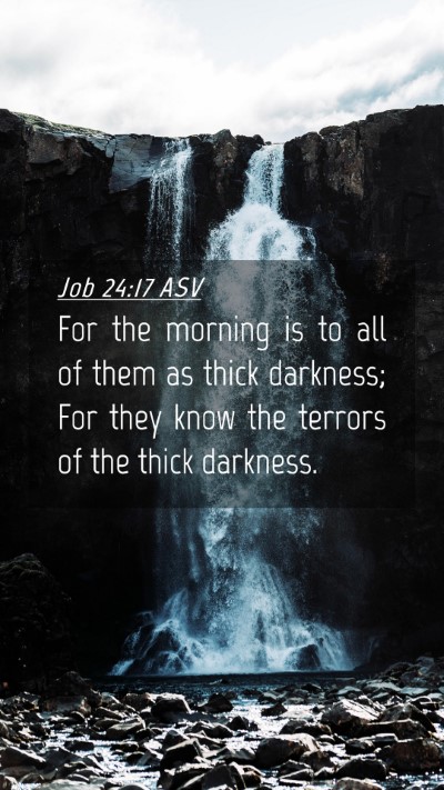 Picture 04 - Job 24:17 ASV Mobile Phone Wallpaper - For the morning is to all of them as thick - Mobile Bible Verse Wallpaper