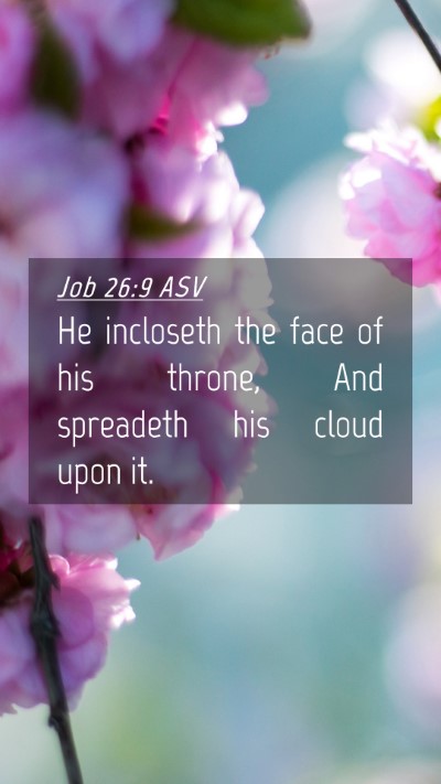 Picture 04 - Job 26:9 ASV Mobile Phone Wallpaper - He incloseth the face of his throne, And - Mobile Bible Verse Wallpaper