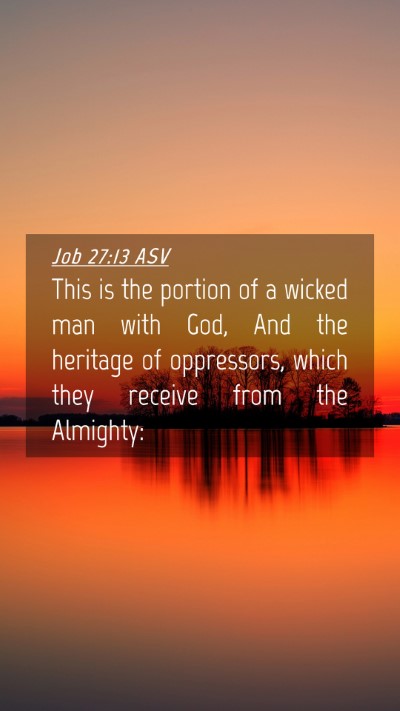 Picture 04 - Job 27:13 ASV Mobile Phone Wallpaper - This is the portion of a wicked man with God, And - Mobile Bible Verse Wallpaper