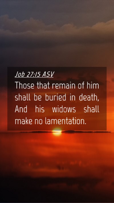 Picture 04 - Job 27:15 ASV Mobile Phone Wallpaper - Those that remain of him shall be buried in - Mobile Bible Verse Wallpaper