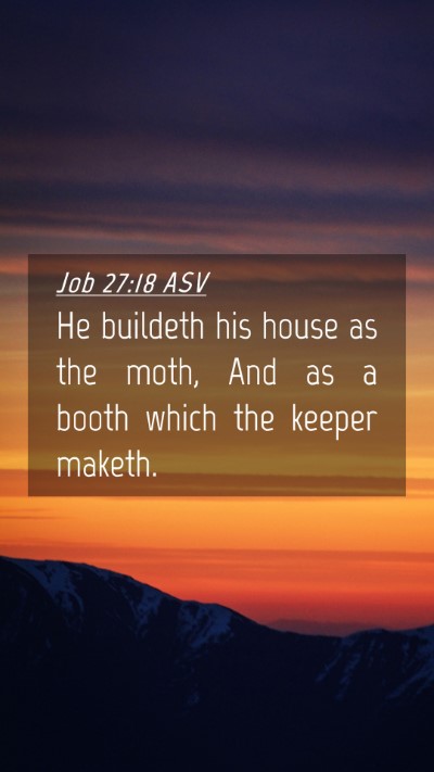 Picture 04 - Job 27:18 ASV Mobile Phone Wallpaper - He buildeth his house as the moth, And as a booth - Mobile Bible Verse Wallpaper