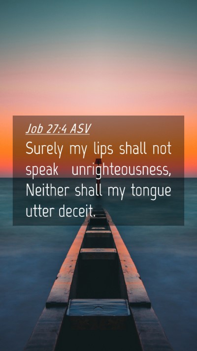 Picture 04 - Job 27:4 ASV Mobile Phone Wallpaper - Surely my lips shall not speak unrighteousness, - Mobile Bible Verse Wallpaper