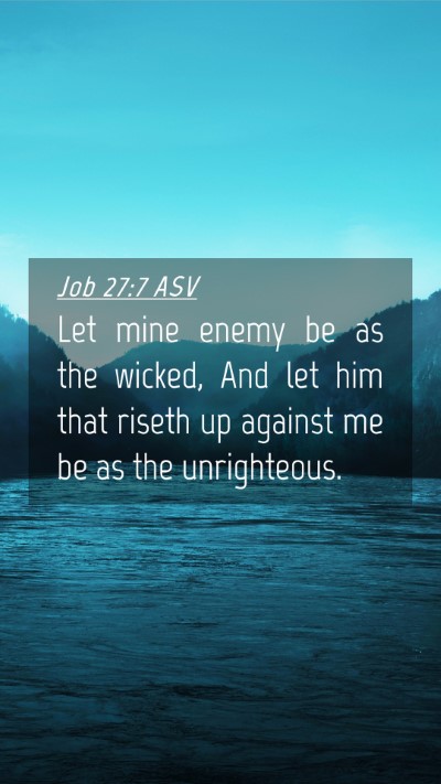 Picture 04 - Job 27:7 ASV Mobile Phone Wallpaper - Let mine enemy be as the wicked, And let him that - Mobile Bible Verse Wallpaper