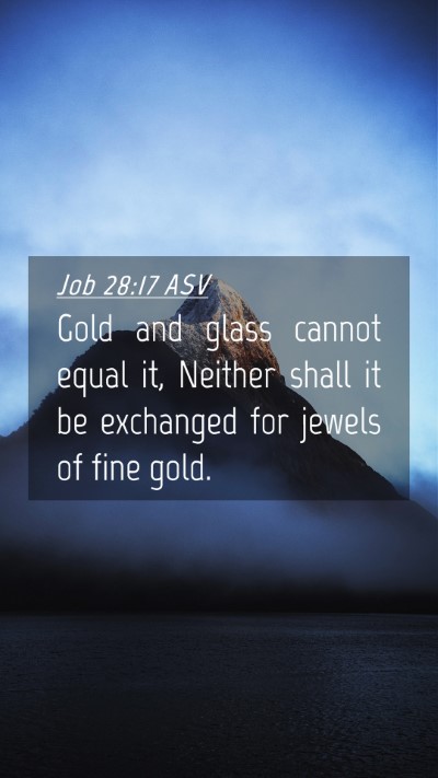 Picture 04 - Job 28:17 ASV Mobile Phone Wallpaper - Gold and glass cannot equal it, Neither shall it - Mobile Bible Verse Wallpaper