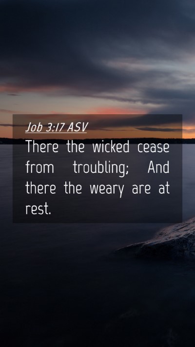 Picture 04 - Job 3:17 ASV Mobile Phone Wallpaper - There the wicked cease from troubling; And there - Mobile Bible Verse Wallpaper
