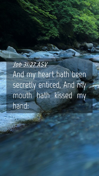 Picture 04 - Job 31:27 ASV Mobile Phone Wallpaper - And my heart hath been secretly enticed, And my - Mobile Bible Verse Wallpaper
