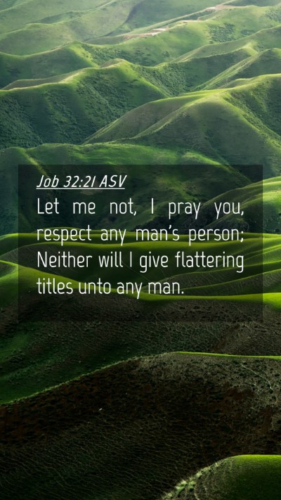 Picture 04 - Job 32:21 ASV Mobile Phone Wallpaper - Let me not, I pray you, respect any man's person; - Mobile Bible Verse Wallpaper