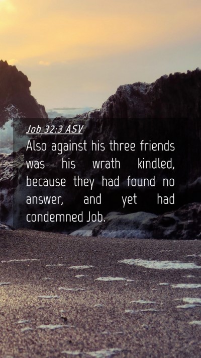 Picture 04 - Job 32:3 ASV Mobile Phone Wallpaper - Also against his three friends was his wrath - Mobile Bible Verse Wallpaper