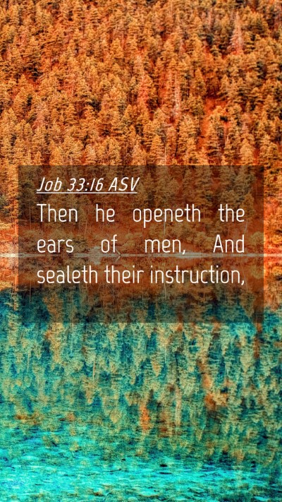 Picture 04 - Job 33:16 ASV Mobile Phone Wallpaper - Then he openeth the ears of men, And sealeth - Mobile Bible Verse Wallpaper