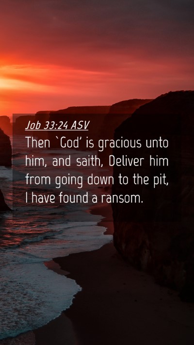 Picture 04 - Job 33:24 ASV Mobile Phone Wallpaper - Then `God' is gracious unto him, and saith, - Mobile Bible Verse Wallpaper