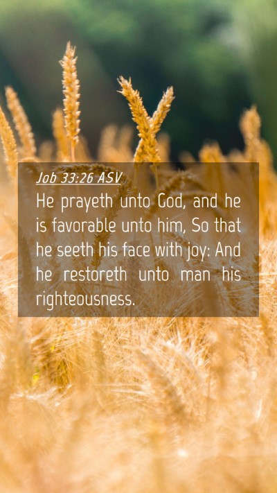 Picture 04 - Job 33:26 ASV Mobile Phone Wallpaper - He prayeth unto God, and he is favorable unto - Mobile Bible Verse Wallpaper