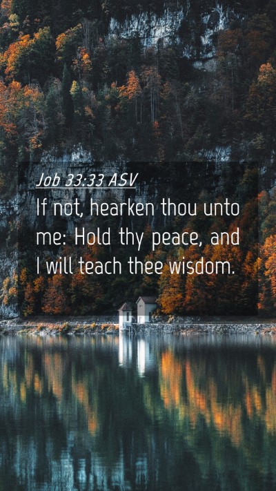 Picture 04 - Job 33:33 ASV Mobile Phone Wallpaper - If not, hearken thou unto me: Hold thy peace, and - Mobile Bible Verse Wallpaper