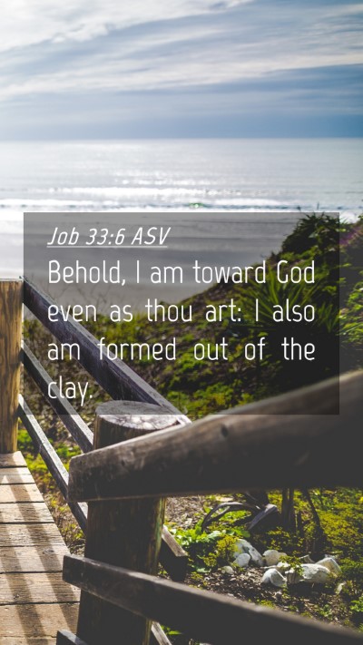 Picture 04 - Job 33:6 ASV Mobile Phone Wallpaper - Behold, I am toward God even as thou art: I also - Mobile Bible Verse Wallpaper