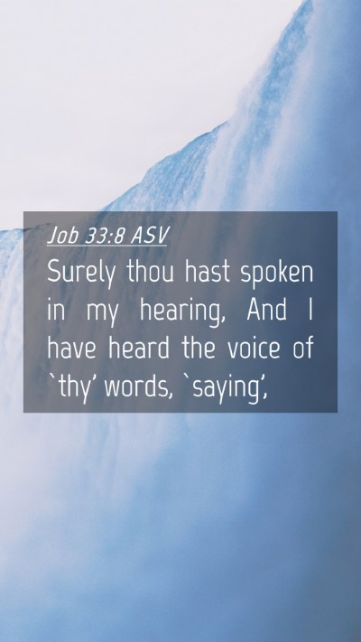 Picture 04 - Job 33:8 ASV Mobile Phone Wallpaper - Surely thou hast spoken in my hearing, And I have - Mobile Bible Verse Wallpaper