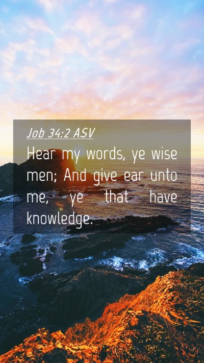 Picture 04 - Job 34:2 ASV Mobile Phone Wallpaper - Hear my words, ye wise men; And give ear unto me, - Mobile Bible Verse Wallpaper