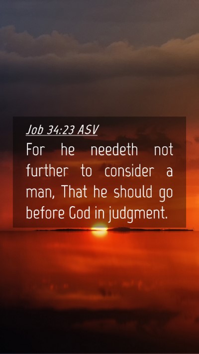Picture 04 - Job 34:23 ASV Mobile Phone Wallpaper - For he needeth not further to consider a man, - Mobile Bible Verse Wallpaper