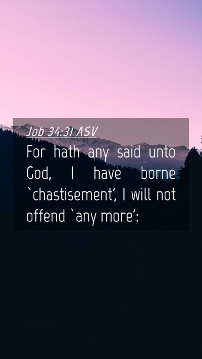 Picture 04 - Job 34:31 ASV Mobile Phone Wallpaper - For hath any said unto God, I have borne - Mobile Bible Verse Wallpaper