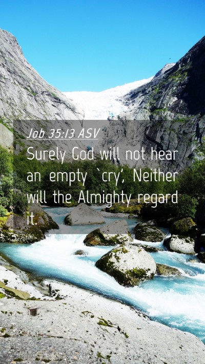 Picture 04 - Job 35:13 ASV Mobile Phone Wallpaper - Surely God will not hear an empty `cry', Neither - Mobile Bible Verse Wallpaper