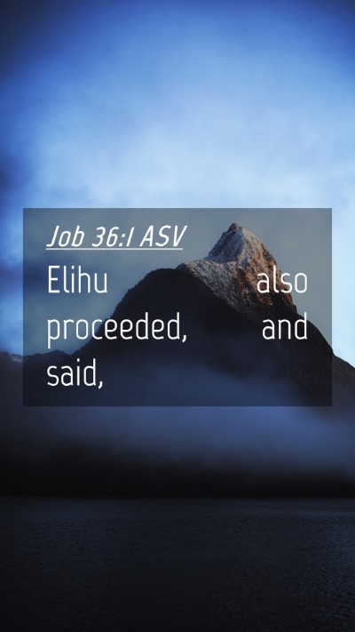 Picture 04 - Job 36:1 ASV Mobile Phone Wallpaper - Elihu also proceeded, and - Mobile Bible Verse Wallpaper